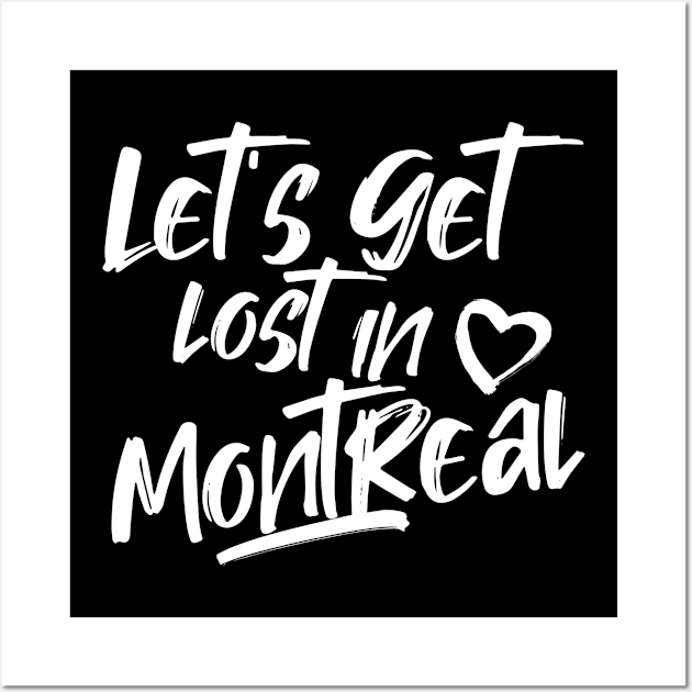 Let's get lost in Montreal. Perfect present for mom girlfriend mother boyfriend dad father friend him or her Wall Art by SerenityByAlex